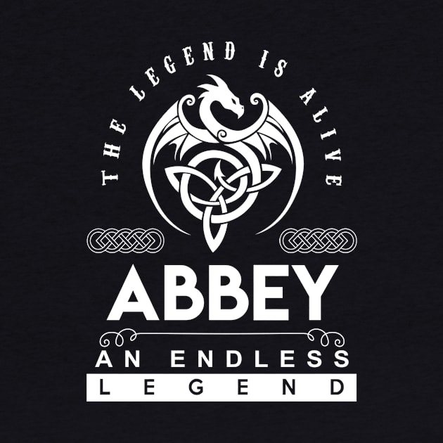 Abbey Name T Shirt - The Legend Is Alive - Abbey An Endless Legend Dragon Gift Item by riogarwinorganiza